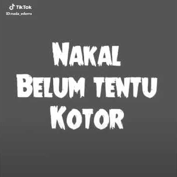 nakal belom tentu kotor..wa story