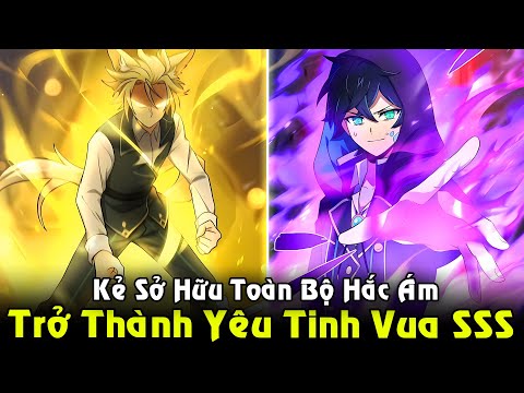 #2023 Trở Thành Yêu Tinh Vua Cấp SSS, Kẻ Sở Hữu Toàn Bộ Hắc Ám | Full Phần 1 Review Truyện Tranh Hay