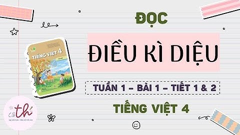 (MỚI NHẤT) Tiếng Việt 4 - Kết Nối Tri Thức Với Cuộc Sống - Bài 1 - Điều Kì Diệu