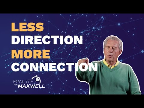 Minute With Maxwell: Less Direction and More Connection - John Maxwell Team