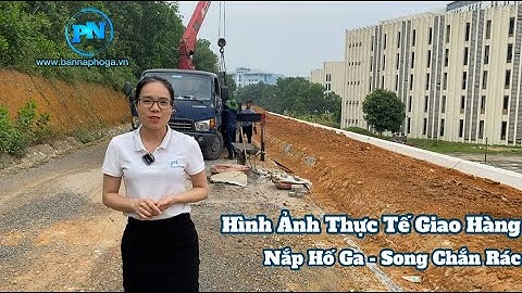 Hình ảnh giao hàng thực tế nắp hố ga, song chắn rác Phương Ninh 2023