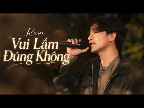 Rum - Vui Lắm Đúng Không | Performance Video