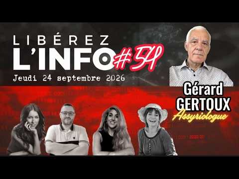 LIBÉREZ L'INFO #54 avec Gérard GERTOUX - Jeudi 24 septembre 2026