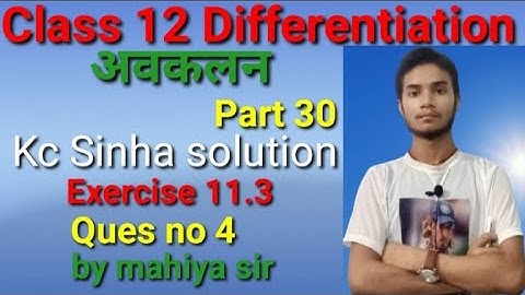Class 12 Differentiation kc Sinha solution Exercise 11.3ques no 4 by mahiya sir