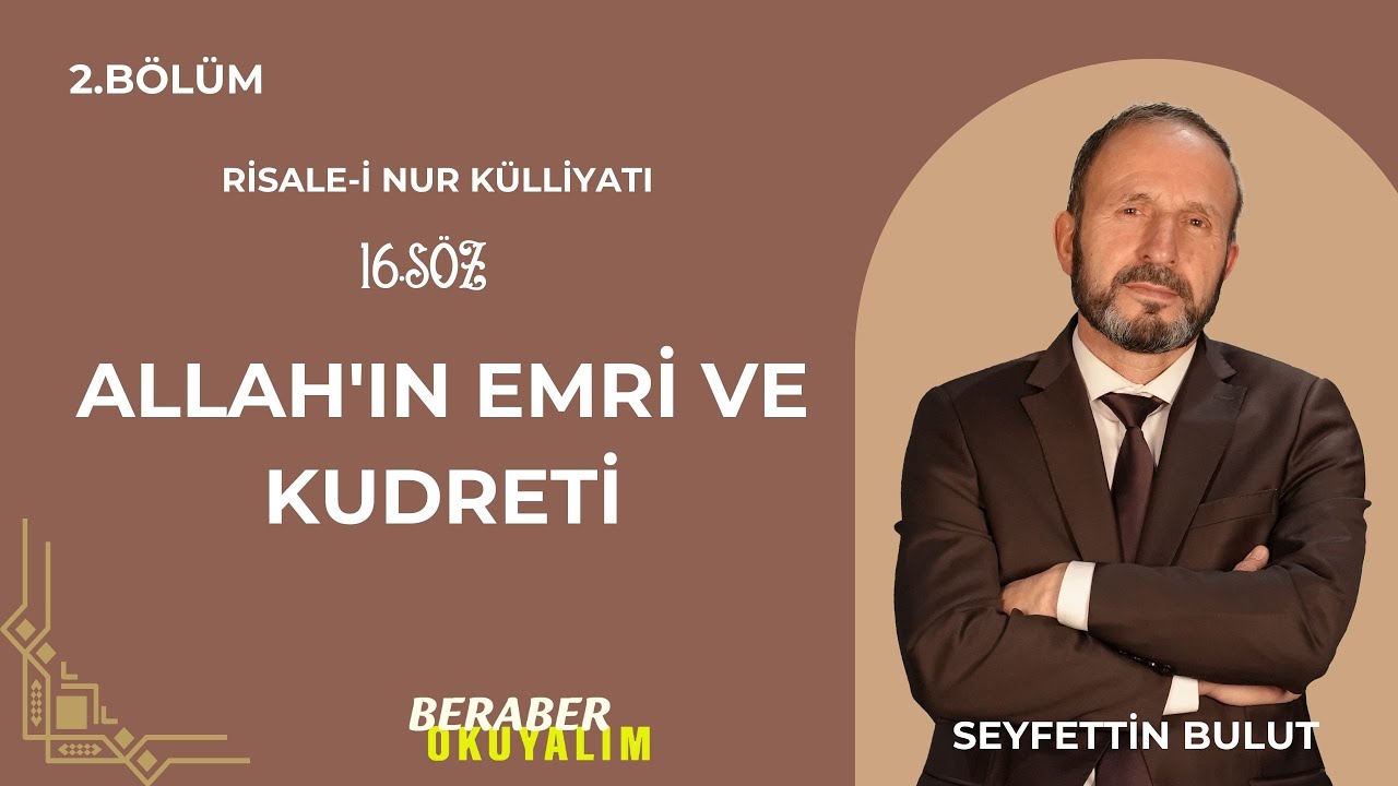 Beraber Okuyalım Risale-i Nur Külliyatı 16. Söz Allah'ın Emri ve Kudreti | 2. Bölüm