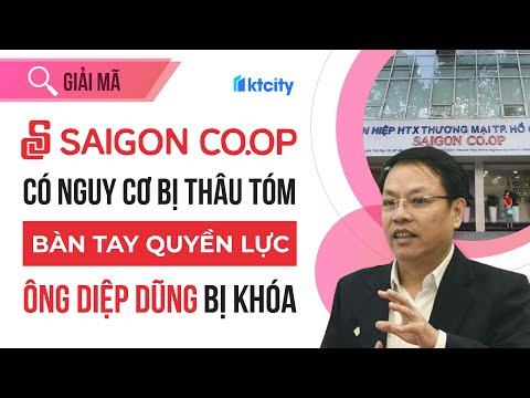 Saigon Co.op có nguy cơ bị thâu tóm. Bàn tay quyền lực ông Diệp Dũng bị khoá.