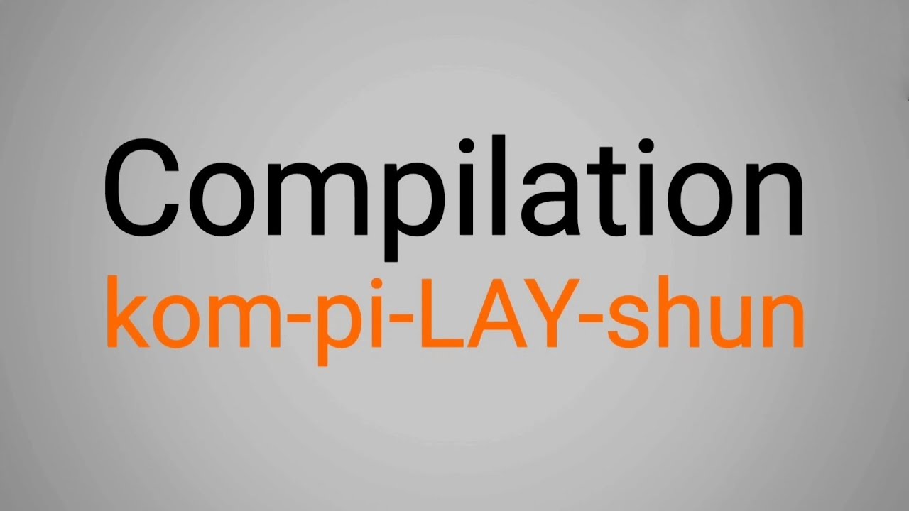How To Pronounce Compilation
