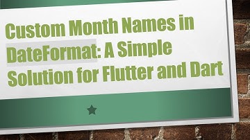 Custom Month Names in DateFormat: A Simple Solution for Flutter and Dart