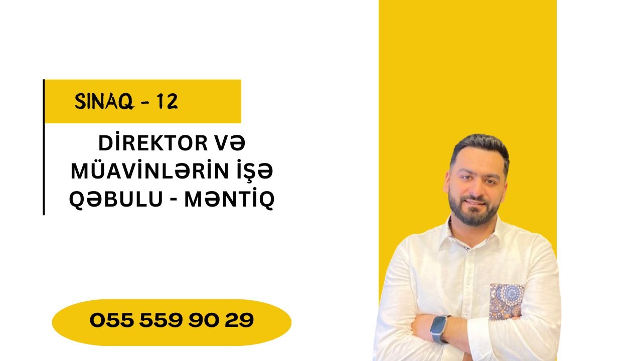 DİREKTOR VƏ DİREKTOR MÜAVİNLƏRİNİN İŞƏ QƏBULU - MƏNTİQ SINAQ - 12