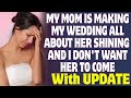 My Mom Is Making My Wedding All About Her Shining And I Don't Want Her To Come - Reddit Stories