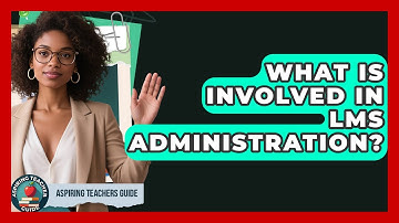What Is Involved In LMS Administration? - Aspiring Teacher Guide
