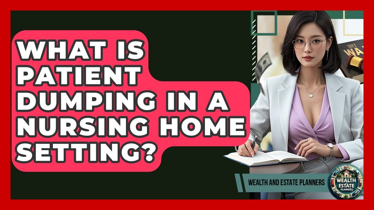 What Is Patient Dumping In A Nursing Home Setting? - Wealth and Estate Planners
