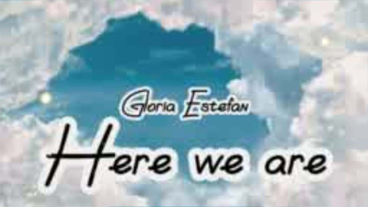 Here We Are Gloria Estefan lyrics love Song YouTube Here we are gloria estefan lyrics love song youtube