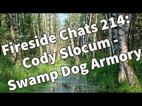 Fireside Chats 214: Cody Slocum - Swamp Dog Armory