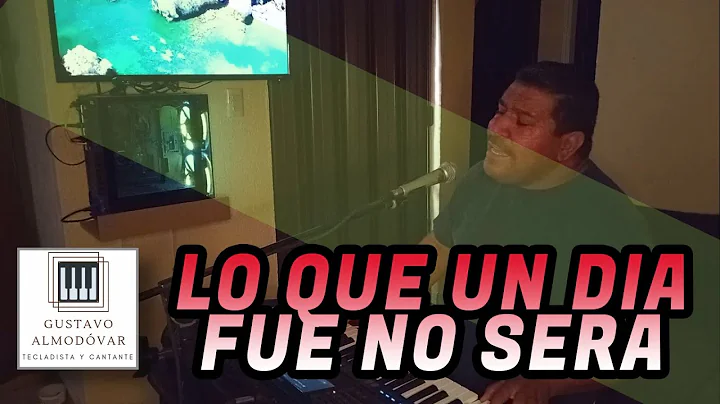 LO QUE UN DIA FUE NO SERA (cover) | Gustavo Almodv...