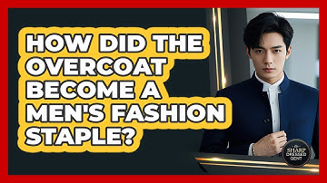 How Did The Overcoat Become A Men