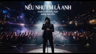 Nếu như em là anh ( Ca sĩ giấu mặt )kool Nguyễn