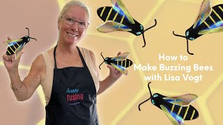 How to Make Buzzing Bees with Lisa Vogt