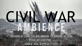 Two Hours of Syrian Civil War Ambience For Working, Relaxing, Chillout & Sleeping