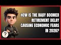 How Is the Baby Boomer Retirement Delay Causing Economic Fears in 2026?