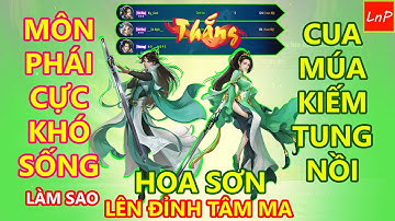 VLTK MOBILE - HOA SƠN - MÔN PHÁI CỰC KỲ KHÓ SỐNG NHẤT TRONG TÂM MA - LÀM THẾ NÀO ĐỂ LÊN ĐỈNH ? | LnP