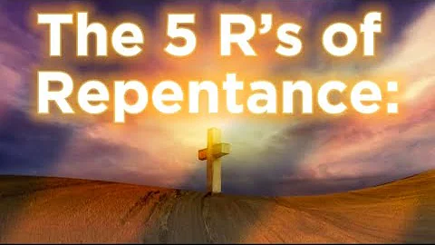 The 5 R’s of Repentance