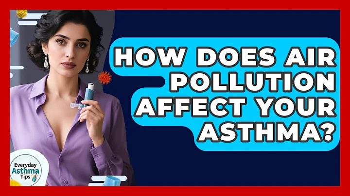 How Does Air Pollution Affect Your Asthma? - Everyday Asthma Tips