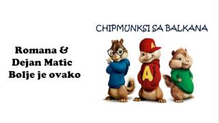 ROMANA FEAT. DEJAN MATIC - BOLJE JE OVAKO - Chipmunks Verzija + Tekst Lyrics