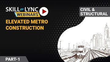 Overview and Practical challenges in Elevated Metro Construction (Part - 1) | Skill-Lync | Workshop