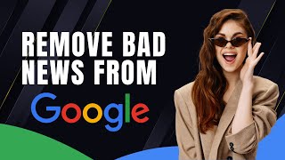 How to Remove Bad News from the First Page of Google