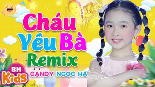 CHÁU YÊU BÀ Remix ♫ Candy Ngọc Hà ♫ Nhạc Thiếu Nhi Remix Sôi Động Hay Nhất