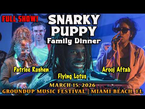 Snarky Puppy Family Dinner: 2026-03-15 - GroundUP Music Festival; Miami Beach, FL (FULL SHOW) [4K]