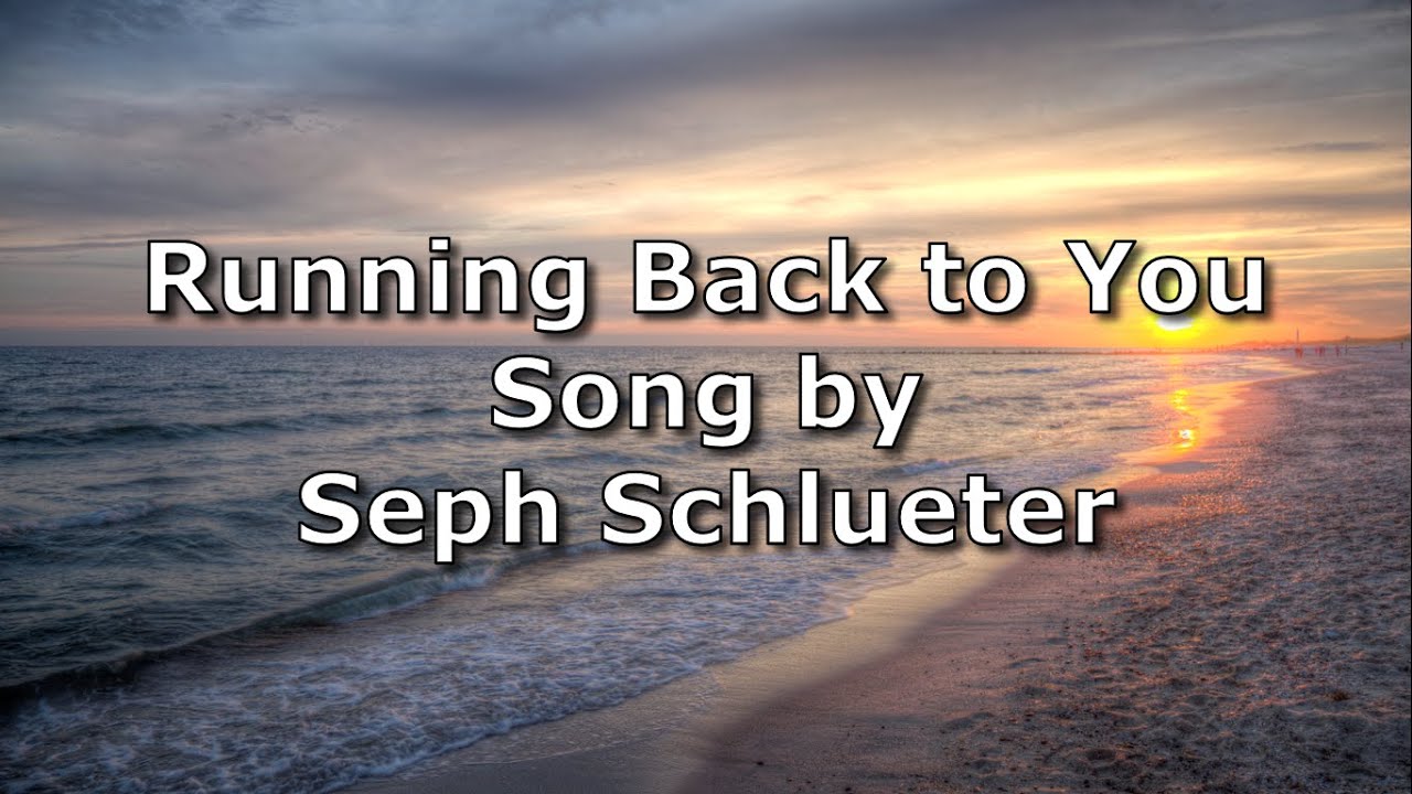 Running Back to You - Seph Schlueter | Lyric Video - YouTube