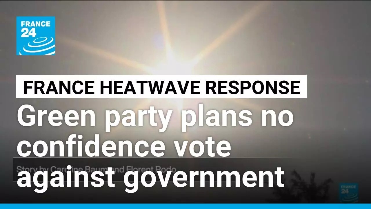 France's Greens urge no confidence vote over heatwave response • FRANCE 24 English