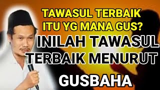 GUS BAHA // TAWASUL TERBAIK