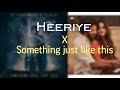 Heeriye X Something just like this | Full Version | Instagram Viral Song Mashup | Nitesh Saw