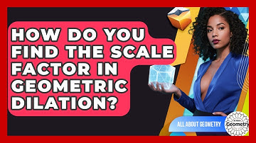 How Do You Find The Scale Factor In Geometric Dilation? - All About Geometry
