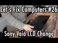 Let's Fix Computers Ep.26 - Sony Vaio LCD Change