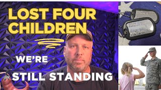 We Lost Four Children and we're Still Standing. Our story about military child loss and PTSD