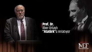 Prof Dr İlber Ortaylı Atatürkü Anlatıyor