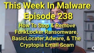 TWIM Ep238: How To Remove FunkLocker #Ransomware, BasicLocator #Adware, & Cryptopia Email #Scam