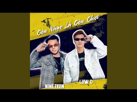 CÒN NHẠC LÀ CÒN CHƠI (feat. NineTeen) bekijken op YouTube