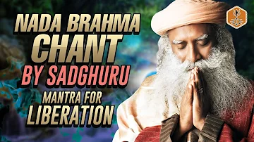 Sadhguru Chanting  Nada Brahma  | Soul Awakening Mantra For Liberation | 1 Hour Chant