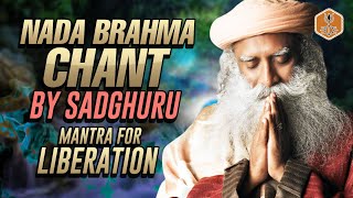 Sadhguru Chanting  Nada Brahma  | Soul Awakening Mantra For Liberation | 1 Hour Chant