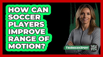 How Can Soccer Players Improve Range Of Motion? - The Soccer Xpert