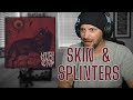SKIN & SPLINTERS - Nouri Yetgin - First Reaction!