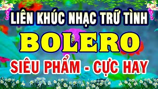 Liên Khúc Ca Nhạc Trữ Tình - Nhạc Vàng Bolero Hay Nhất Hiện Nay - Tuyệt Đỉnh Ca Nhạc Trữ Tình