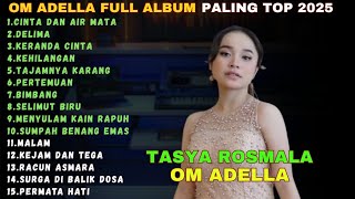 TASYA ROSMALA - CINTA DAN AIR MATA, DELIMA - OM ADELLA FULL ALBUM TERBARU 2025 TRENDING