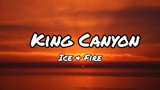 Ice & Fire - King Canyon (Lyrics)