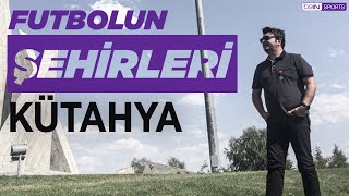 Futbolun Şehirleri | Kütahya | Dumlupınar, Kütahyaspor | Barbaros Çıdal